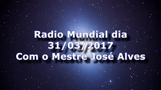 Radio Mundial 31/03/2017 Mestre José Alves