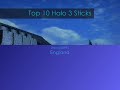 Top 10 Halo 3 Sticks