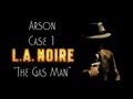 LA Noire Playthrough: Part 14- Arson Case 1 The Gas Man