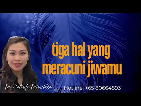 TIGA HAL YANG MERACUNI JIWA MU   - Ps CALISTA PRISKILA