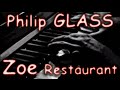 Philip GLASS: Zoe Goes To the Restaurant (No Reservations)