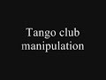 Tango club manipulation