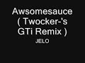 JELO - Awesomesauce (Twocker-'s GTi Mix)