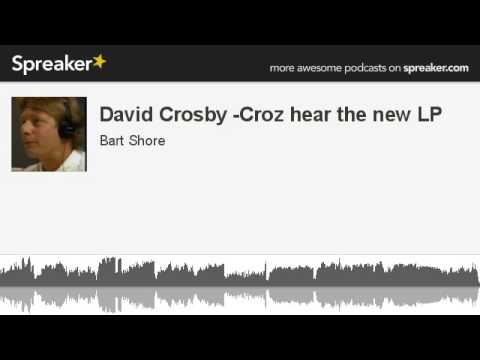 Crosby - Source: http://www.spreaker.com/user/www.bartshore.com/david-crosby-croz-hear-the-new-lp I'm tracking the new LP from David Crosby- Croz- on Zecom Radio, The...