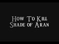 How to Kill Shade of Aran