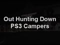 Hunting PS3 Campers Hunting PS3 Campers
