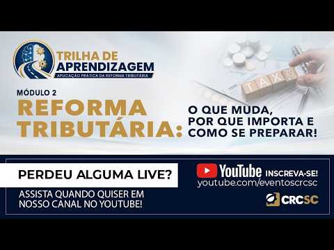 Programa Trilha de Aprendizagem: Aplicação Prática da Reforma Tributária "Módulo 2 - Reforma Tributária: o que muda, por que importa e como se preparar!"