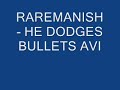 RAREMANISH --- HE DODGES BULLETS AVI