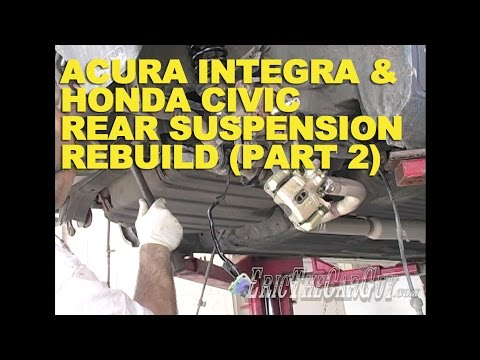 Acura Integra & Honda Civic Rear Suspension Rebuild (Part 2) -EricTheCarGuy