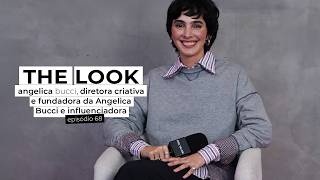 o que Angelica Bucci aprendeu antes de lançar sua marca | THE LOOK ep 68