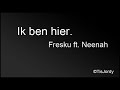 [LYRICS]Fresku ft Neenah - Ik ben hier[+MP3]