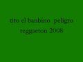 tito el banbino peligro reggaeton 2008