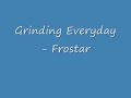 Grinding Everyday - Frostar Grinding Everyday - Frostar