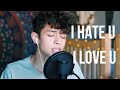 i hate u i love u - gnash (justice carradine cover)