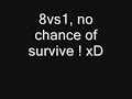 8vs1 ... poor little caqqi ! lol