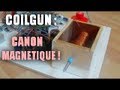 Incroyables Expériences [71] Coilgun 4 / Canon électrique, magnétique / Magnetic gun (actuelle)