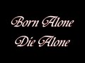 Born Alone Die Alone