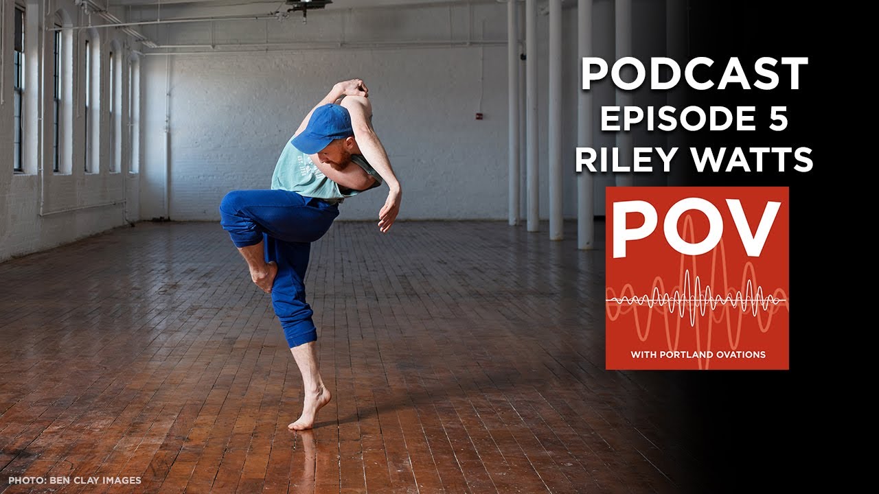 POV - Portland Ovations Podcast - Episode 5 - Riley Watts