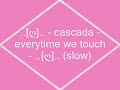 [ღ]..cascada - everytime we touch..[ღ]