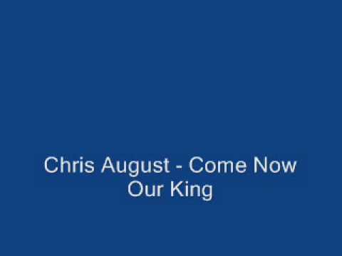 Chris August – Come Now Our King