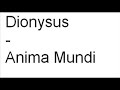 Dionysus - Anima Mundi