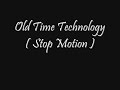 Old Time Technology (Stop Motion)