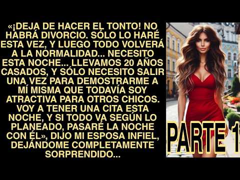 «¡Deja De Hacer El Tonto! No Habrá Divorcio  Sólo Lo Haré Esta Vez, Y Luego Todo Volverá A La