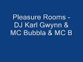 Pleasure Rooms - DJ Karl Gwynn &amp; MC Bubbla &amp; MC B