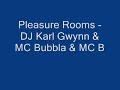 Pleasure Rooms - DJ Karl Gwynn & MC Bubbla & MC B