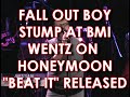 FALL OUT BOY STUMP AT BMI, WHILE WENTZ HONEYMOONS