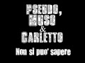 Pseudo, Muso & Carletto - Non si può sapere