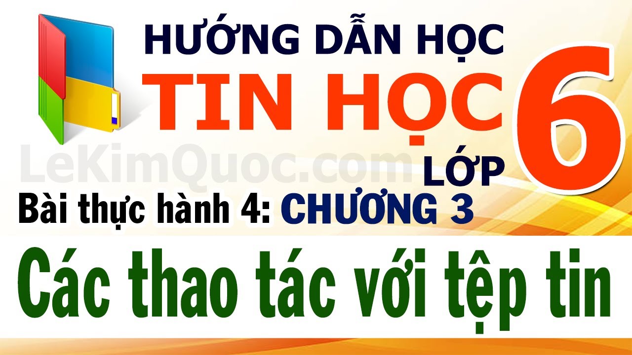 Hướng Dẫn Học Tin Học Lớp 6 🗃️ Chương 3: Hệ điều hành 🗃️ Bài thực hành 4: Các thao tác với tệp tin