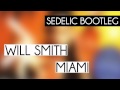 Will Smith - Miami (Sedelic Bootleg)