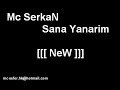 Mc SerkaN - Sana YanariM [[[ NeW ]]]