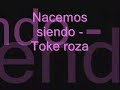 toke roza -nacemos siendo toke roza -nacemos siendo