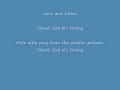 Love and Kisses - Thank God It's Friday (una roba al limite della decenza, ma ci sta tutta) http://www.youtube.com/watch?v=8MCG6XsQBhA