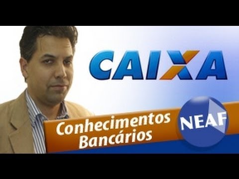 Conhecimentos Bancários para o concurso da CAIXA 2014 - Professor Marco Antônio - NEAF