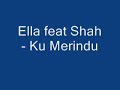 Ella Feat Shah - Ku Merindu