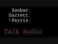 ZANBAR, GARRETT, & FERRIS: TALK RADIO ZANBAR, GARRETT, & FERRIS: TALK RADIO