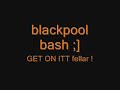 blackpool BASH . foreplay xO. blackpool BASH . foreplay xO.