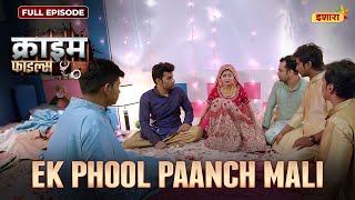 Ek Phool Paanch Mali  Crime Files - FULL EPISODE  