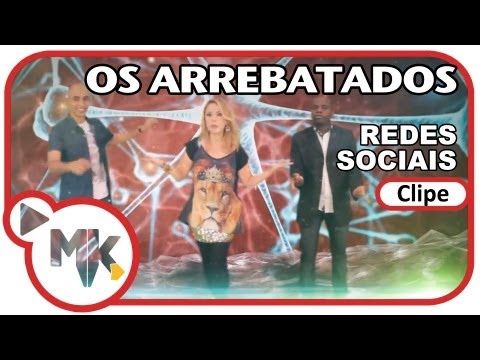 Os Arrebatados - Redes Sociais (Clipe Oficial MK Music em HD)