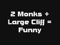 2 Monks + Large Cliff = Funny