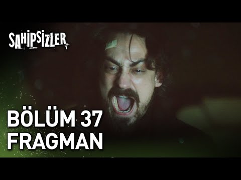 Sahipsizler 37. Bölüm Fragmanı                                                                                                                                                                                                                            