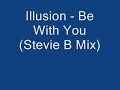 Illusion - Be With You (Stevie B Mix) Illusion - Be With You (Stevie B Mix)