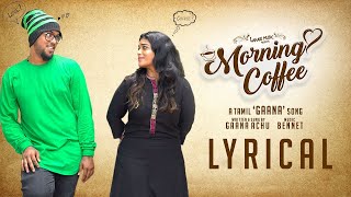 Morning Coffee Lyrical Video Song  Gana Achu  Benn