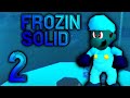 Frozin Solid -Part 2