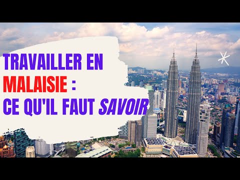 TRAVAILLER EN MALAISIE : CE QU'IL FAUT SAVOIR (PT. 1)