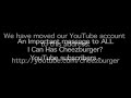 Important Message From I Can Has Cheezburger? - New YouTube Account Info.