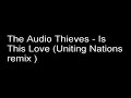 The Audio Thieves - Is This Love ( Uniting Nations Remix )